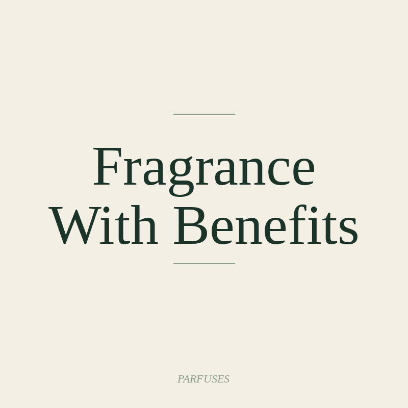 Fragrance With Benefits