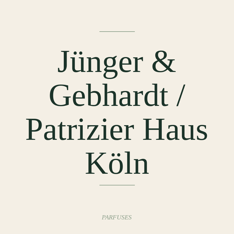 Jünger & Gebhardt / Patrizier Haus Köln